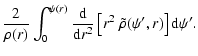 $\displaystyle \frac{2}{\rho(r)}
\int_0^{\psi(r)}
\frac{{\rm d}}{{\rm d}r^2}
\left[r^2~\tilde{\rho}(\psi',r)\right]
{\rm d}\psi'.$