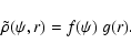 \begin{displaymath}\tilde{\rho}(\psi,r)
=
f(\psi)~g(r).
\end{displaymath}