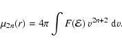 \begin{displaymath}\mu_{2n}(r)
=
4\pi\int F({\cal{E}})~v^{2n+2}~{\rm d}v.
\end{displaymath}
