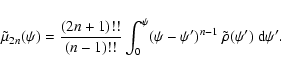 \begin{displaymath}\tilde{\mu}_{2n}(\psi)
=
\frac{(2n+1)!!}{(n-1)!!}
\int_0^{\psi}
(\psi-\psi')^{n-1}~\tilde{\rho}(\psi')~{\rm d}\psi'.
\end{displaymath}