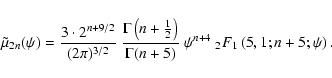 \begin{displaymath}\tilde{\mu}_{2n}(\psi)
=
\frac{3\cdot2^{n+9/2}}{(2\pi)^{3/2...
...{\Gamma(n+5)}~
\psi^{n+4}~
{}_2F_1\left(5,1;n+5;\psi\right).
\end{displaymath}