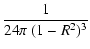 $\displaystyle \frac{1}{24\pi~(1-R^2)^3}$