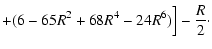 $\displaystyle +
(6-65R^2+68R^4-24R^6)\Bigr]
-\frac{R}{2}\cdot$