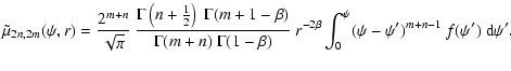 $\displaystyle \tilde{\mu}_{2n,2m}(\psi,r)
=
\frac{2^{m+n}}{\sqrt{\pi}}~
\frac{\...
...-\beta)}~
r^{-2\beta}
\int_0^\psi
(\psi-\psi')^{m+n-1}~
f(\psi')~
{\rm d}\psi'.$