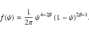 \begin{displaymath}f(\psi)
=
\frac{1}{2\pi}~
\psi^{4-2\beta}~(1-\psi)^{2\beta-1}.
\end{displaymath}