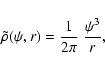 \begin{displaymath}\tilde{\rho}(\psi,r)
=
\frac{1}{2\pi}~\frac{\psi^3}{r},
\end{displaymath}