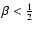 $\beta<\frac{1}{2}$