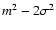 $m^2-2\sigma^2$