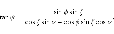 \begin{displaymath}\tan{\psi} = \frac{\sin\phi\sin\zeta}
{\cos\zeta\sin\alpha - \cos\phi\sin\zeta\cos\alpha} ,
\end{displaymath}
