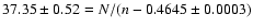 $37.35\pm 0.52 =
N/(n-0.4645\pm0.0003)$