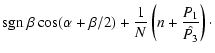 $\displaystyle \ensuremath {{\rm sgn}~}\beta\cos(\alpha+\beta/2) + \frac{1}{N}\left(n + \frac{P_1}{\hat{P_3}}\right)\cdot$