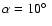 $\alpha =10\hbox {$^\circ $ }$