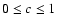 $0 \leq c \leq 1$