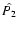 $\hat{P_2}$