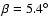 $\beta=5.4\hbox{$^\circ$ }$