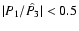 $\vert P_1/\hat{P_3}\vert <
0.5$