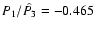 $P_1/\hat{P_3}=-0.465$