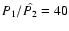 $P_1/\hat{P_2}=40$
