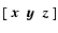 $[\begin{array}{ccc}\vec{x}&\vec{y}&\vec{z}\end{array}]$