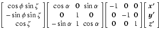 $\displaystyle \left[\begin{array}{c}
\cos\phi\sin\zeta \\  -\sin\phi\sin\zeta \...
...t]
\left[\begin{array}{c}
\vec{x'} \\  \vec{y'} \\  \vec{z'}
\end{array}\right]$