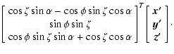 $\displaystyle \left[\begin{array}{c}
\cos\zeta\sin\alpha - \cos\phi\sin\zeta\co...
...ft[\begin{array}{c}
\vec{x'} \\  \vec{y'} \\  \vec{z'}
\end{array}\right] \cdot$