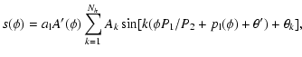 $\displaystyle s(\phi) = a_{\rm l}A'(\phi)
\sum_{k=1}^{N_h}A_k \sin
[k(\phi P_1/ P_2 + p_{\rm l}(\phi) + \theta')+\theta_k],$