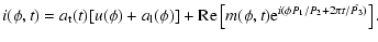 $\displaystyle i(\phi, t) = a_{\rm t}(t)[u(\phi)+a_{\rm l}(\phi)] %
+ {\rm Re}\left[m(\phi, t)
{\rm e}^{i (\phi P_1/ P_2 + 2\pi t/\hat{P_3})}\right].$