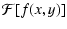 $\displaystyle {\mathcal F}[f(x, y)]$