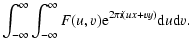 $\displaystyle \int_{-\infty}^{\infty}\int_{-\infty}^{\infty}
F(u, v){\rm e}^{2\pi i (ux + vy)} {\rm d}u{\rm d}v.$