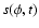 $s(\phi, t)$