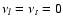 $\nu_l = \nu_t = 0$