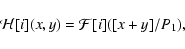 \begin{displaymath}{\mathcal H}[i](x, y) = {\mathcal F}[i]([x+y]/P_1),
\end{displaymath}