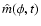 $\hat{m}(\phi,t)$