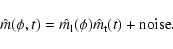 \begin{displaymath}\hat{m}(\phi,t) = \hat{m_{\rm l}}(\phi)\hat{m_{\rm t}}(t) + {\rm noise}.
\end{displaymath}
