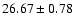 $26.67\pm0.78$