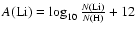 $A({\rm Li}) = \log_{10}\frac{N({{\rm Li}})}{N({{\rm H}})} + 12$