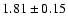 $1.81\pm0.15$