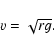 \begin{displaymath}%
v = \sqrt{ r g}.
\end{displaymath}