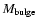 $ M_{{\rm bulge}}$