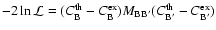 $-2\ln {\cal L}=(C_{{\rm B}}^{{\rm th}}-C_{{\rm B}}^{{\rm ex}})M_{{\rm BB'}}(C_{{\rm B'}}^{{\rm th}}-C_{{\rm B'}}^{{\rm ex}})$