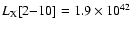 $L_{\rm X}[2{-}10]=1.9 \times 10^{42}$
