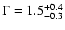 $\Gamma=1.5^{+0.4}_{-0.3}$