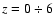 $z=0\div 6$