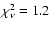$\chi_\nu^2=1.2$