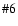 $\char93 6$