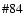 $\char93 84$
