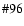 $\char93 96$