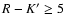 $R-K^\prime \geq 5$