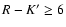 ${R-K}^\prime \geq 6$