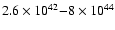 $2.6
\times 10^{42}{-}8 \times 10^{44}$